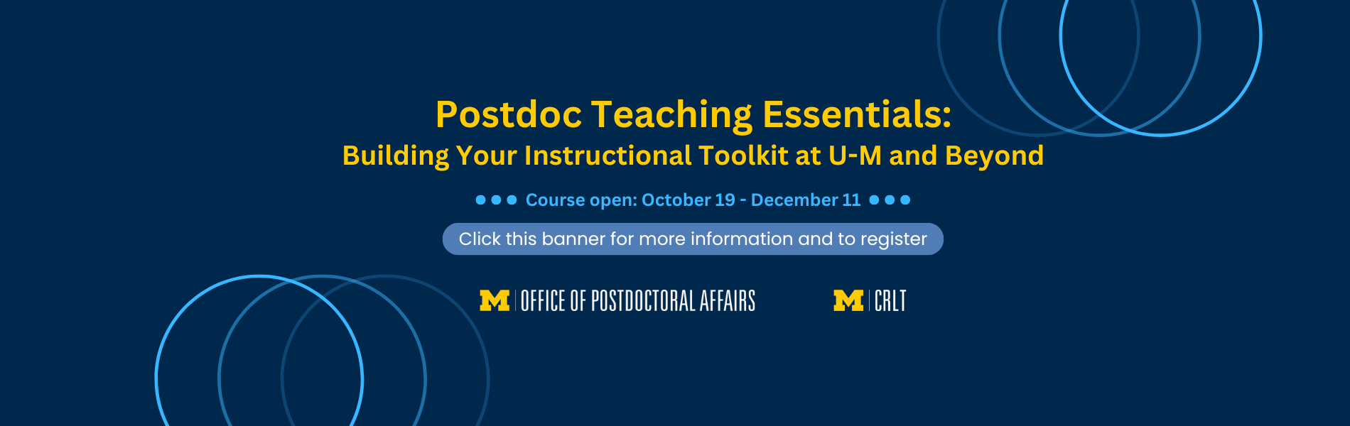 Postdoc Teaching Essentials: Building Your Instructional Toolkit at U-M and Beyond
Course open: October 19 - December 11
Click this banner for more information and to register
Office of Postdoctoral Affairs and CRLT Logos