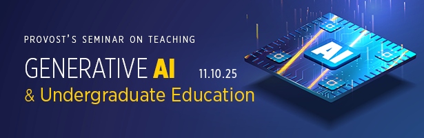 Provost's Seminar on Teaching - Generative AI & Undergraduate Education